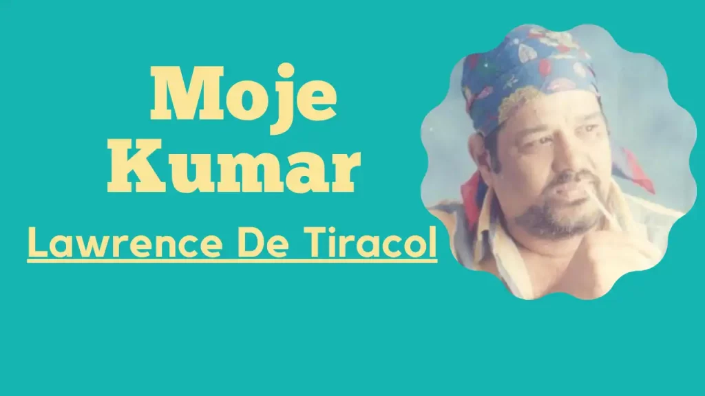 Moje Kumar Lyrics | Lawrence De Tiracol